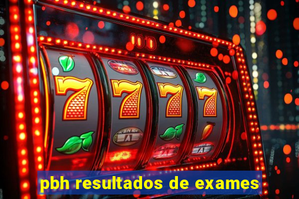 pbh resultados de exames