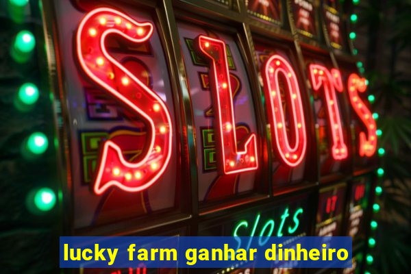 lucky farm ganhar dinheiro