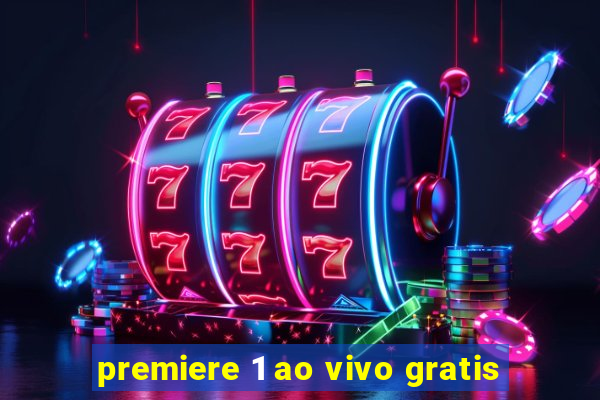 premiere 1 ao vivo gratis