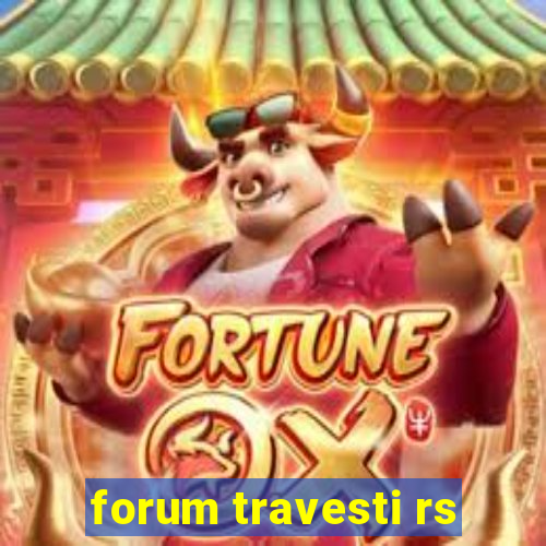 forum travesti rs