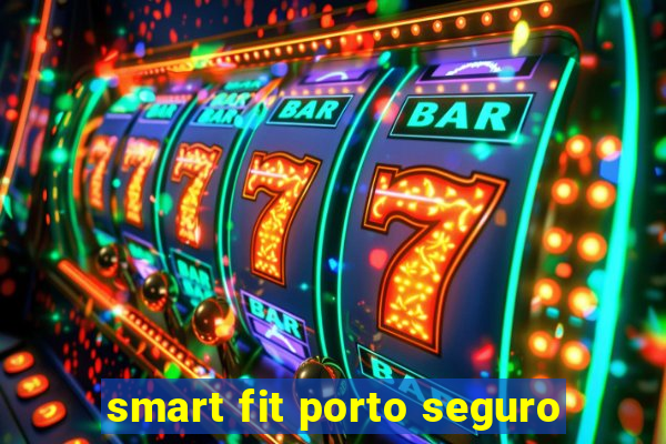 smart fit porto seguro