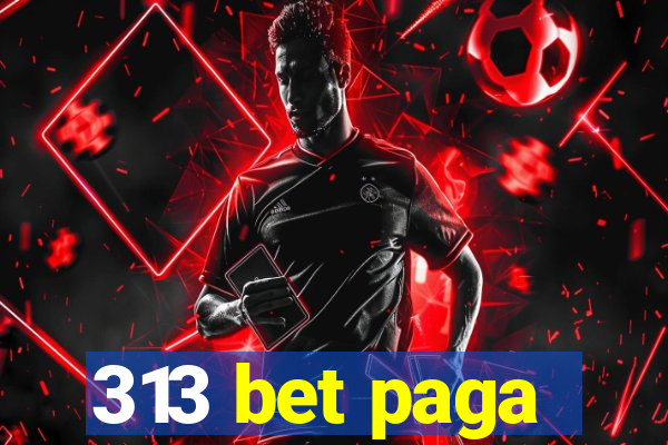 313 bet paga