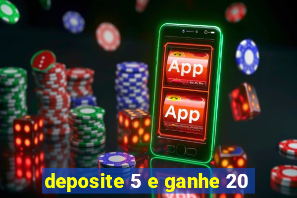 deposite 5 e ganhe 20