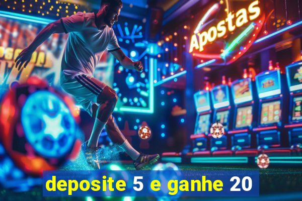 deposite 5 e ganhe 20