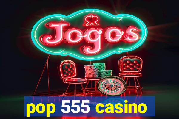 pop 555 casino