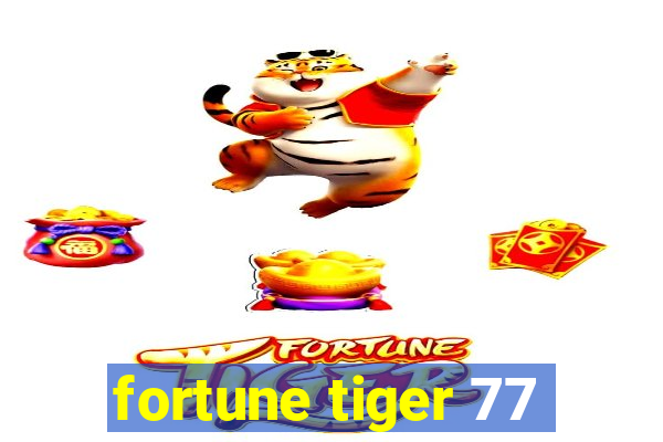 fortune tiger 77