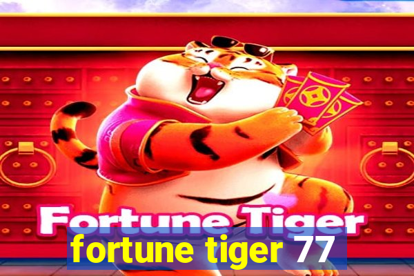 fortune tiger 77