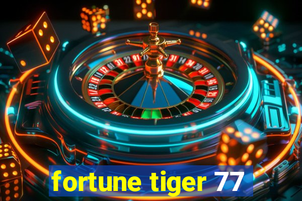 fortune tiger 77