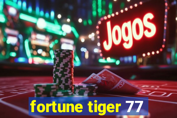 fortune tiger 77