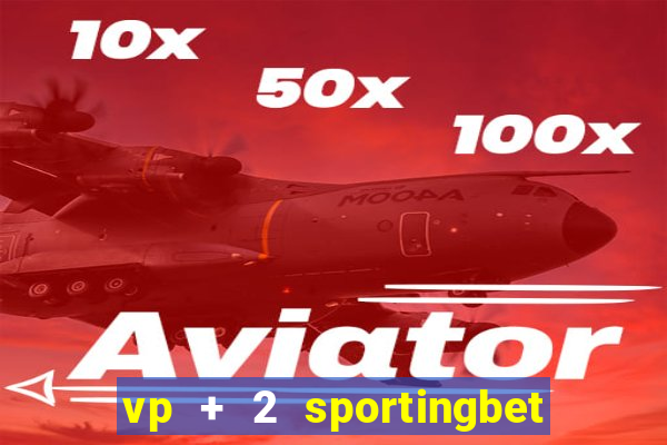 vp + 2 sportingbet o que significa