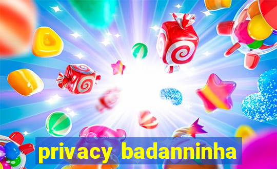 privacy badanninha