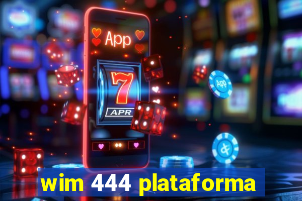 wim 444 plataforma