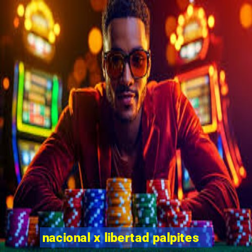 nacional x libertad palpites