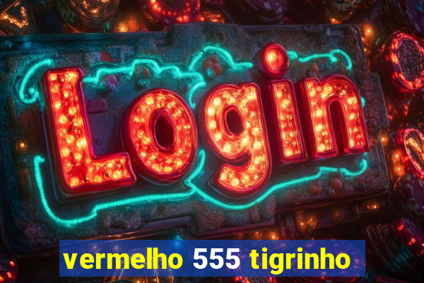 vermelho 555 tigrinho