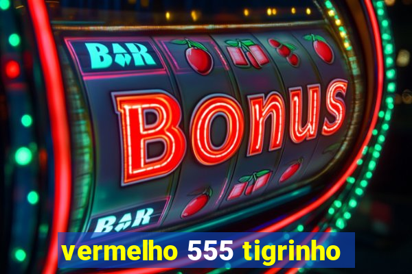 vermelho 555 tigrinho