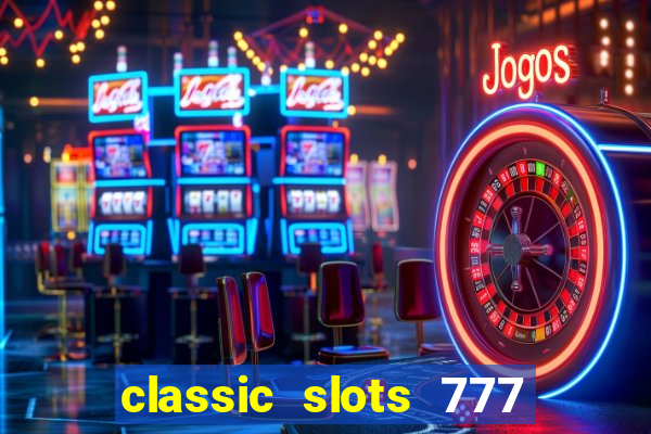 classic slots 777 paga mesmo