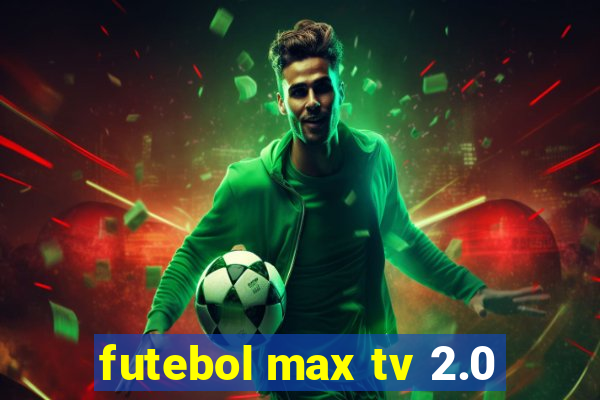 futebol max tv 2.0