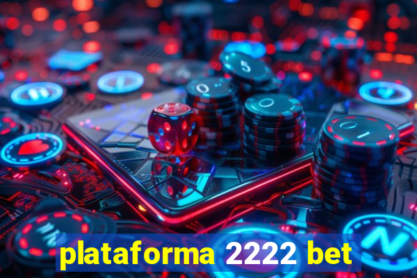 plataforma 2222 bet