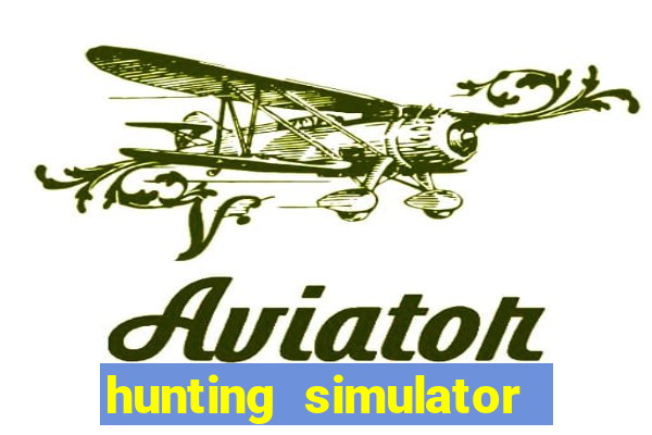 hunting simulator 4x4 dinheiro infinito