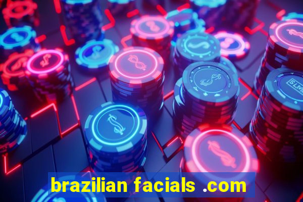 brazilian facials .com