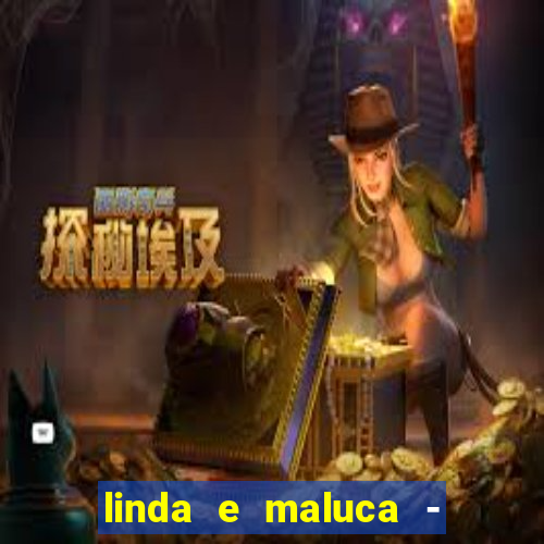 linda e maluca - orochi letra