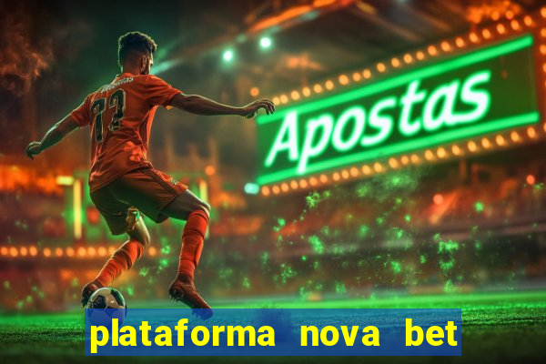 plataforma nova bet com bonus de cadastro