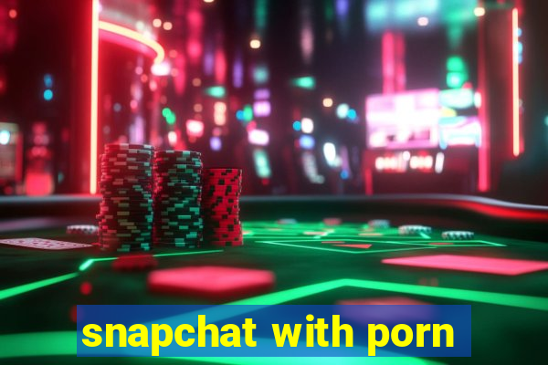 snapchat with porn