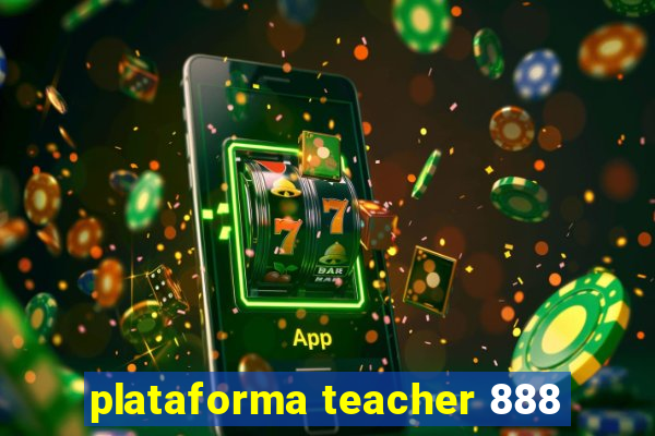 plataforma teacher 888