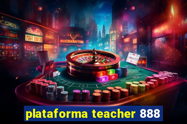 plataforma teacher 888