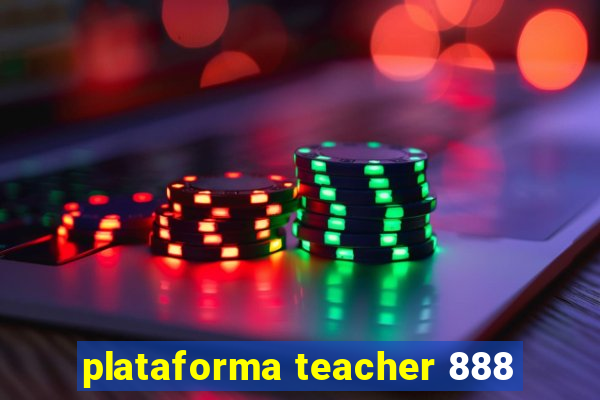 plataforma teacher 888