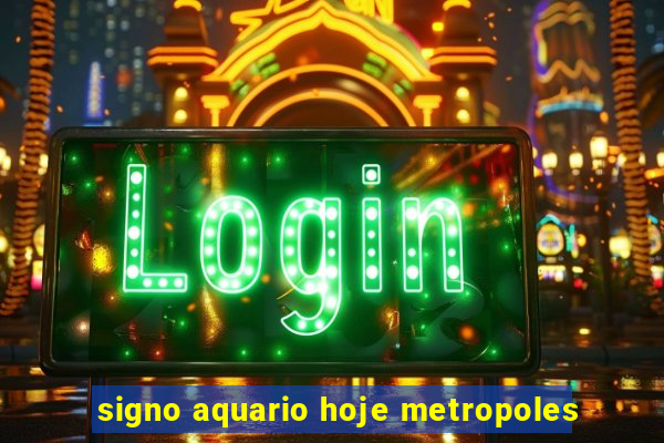 signo aquario hoje metropoles