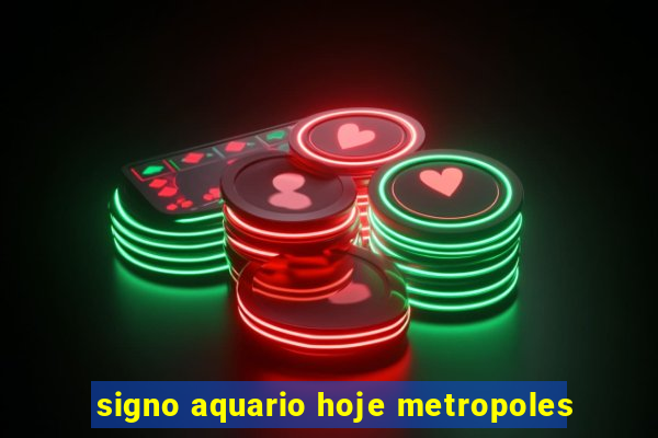 signo aquario hoje metropoles