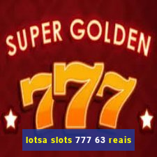 lotsa slots 777 63 reais