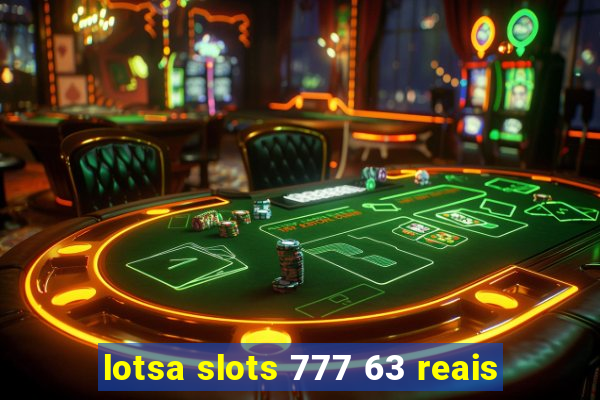 lotsa slots 777 63 reais