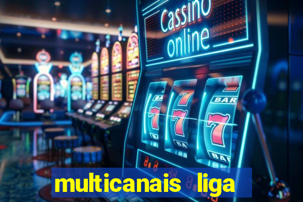 multicanais liga dos campees