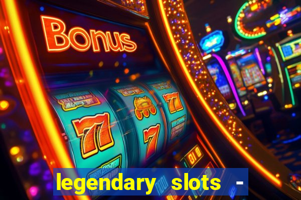 legendary slots - casino games