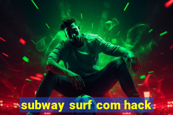 subway surf com hack