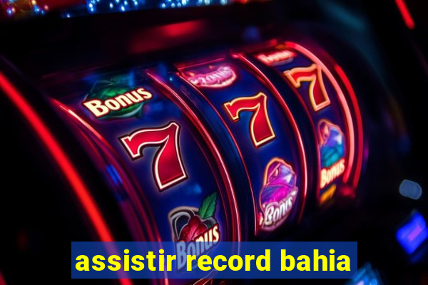 assistir record bahia