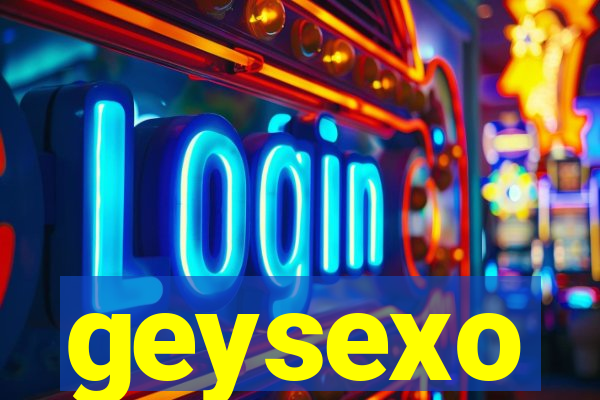 geysexo