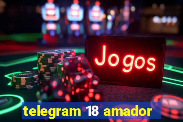 telegram 18 amador