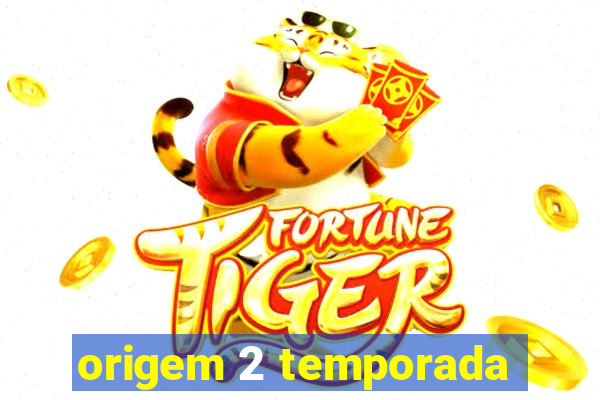 origem 2 temporada