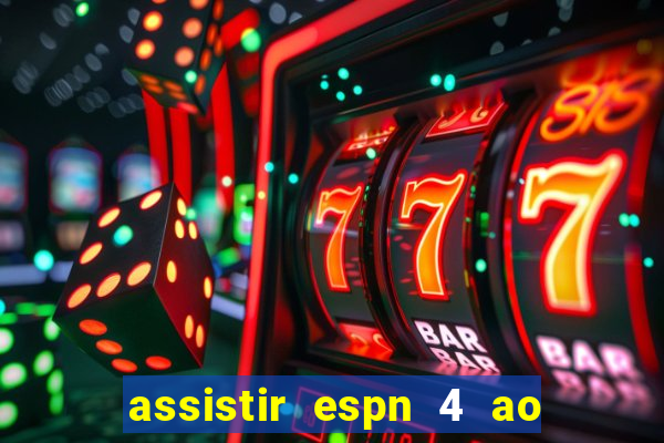 assistir espn 4 ao vivo gratis