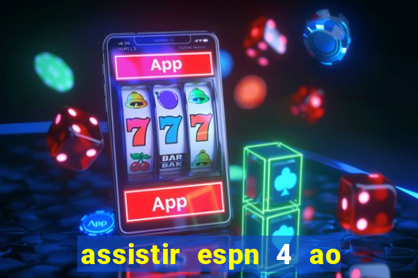 assistir espn 4 ao vivo gratis