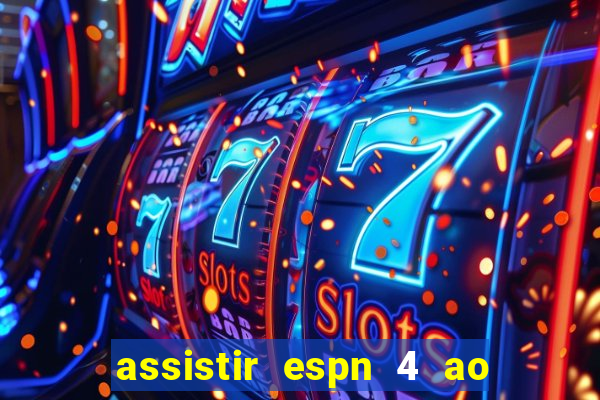 assistir espn 4 ao vivo gratis