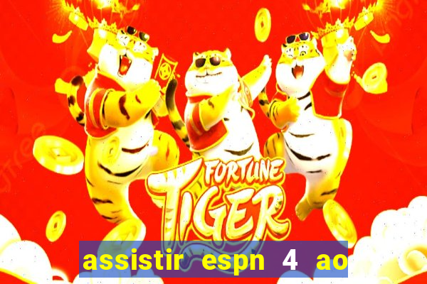 assistir espn 4 ao vivo gratis