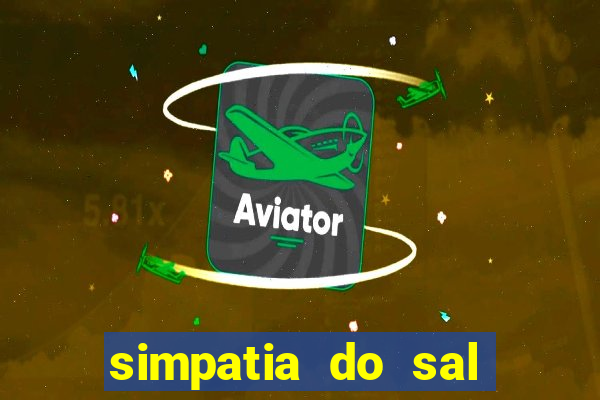 simpatia do sal grosso para afastar rival