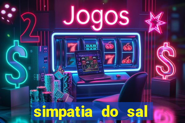 simpatia do sal grosso para afastar rival