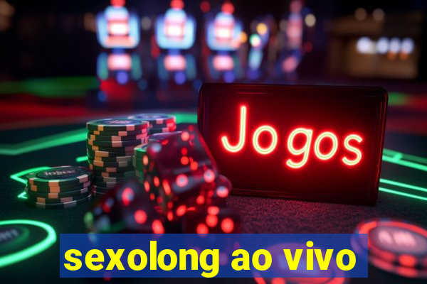 sexolong ao vivo