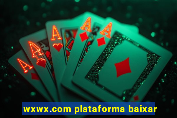 wxwx.com plataforma baixar