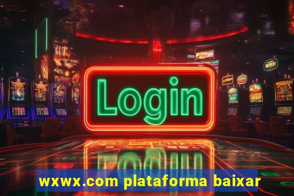 wxwx.com plataforma baixar